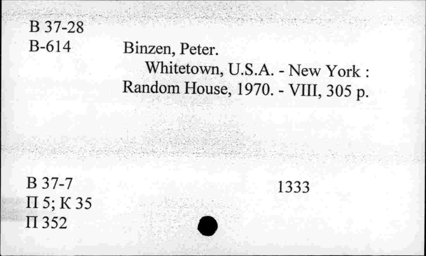 ﻿B 37-28
B-614 Binzen, Peter.
Whitetown, U.S.A. - New York : Random House, 1970. - VIII, 305 p.
B37-7
H5;K35
H352
1333